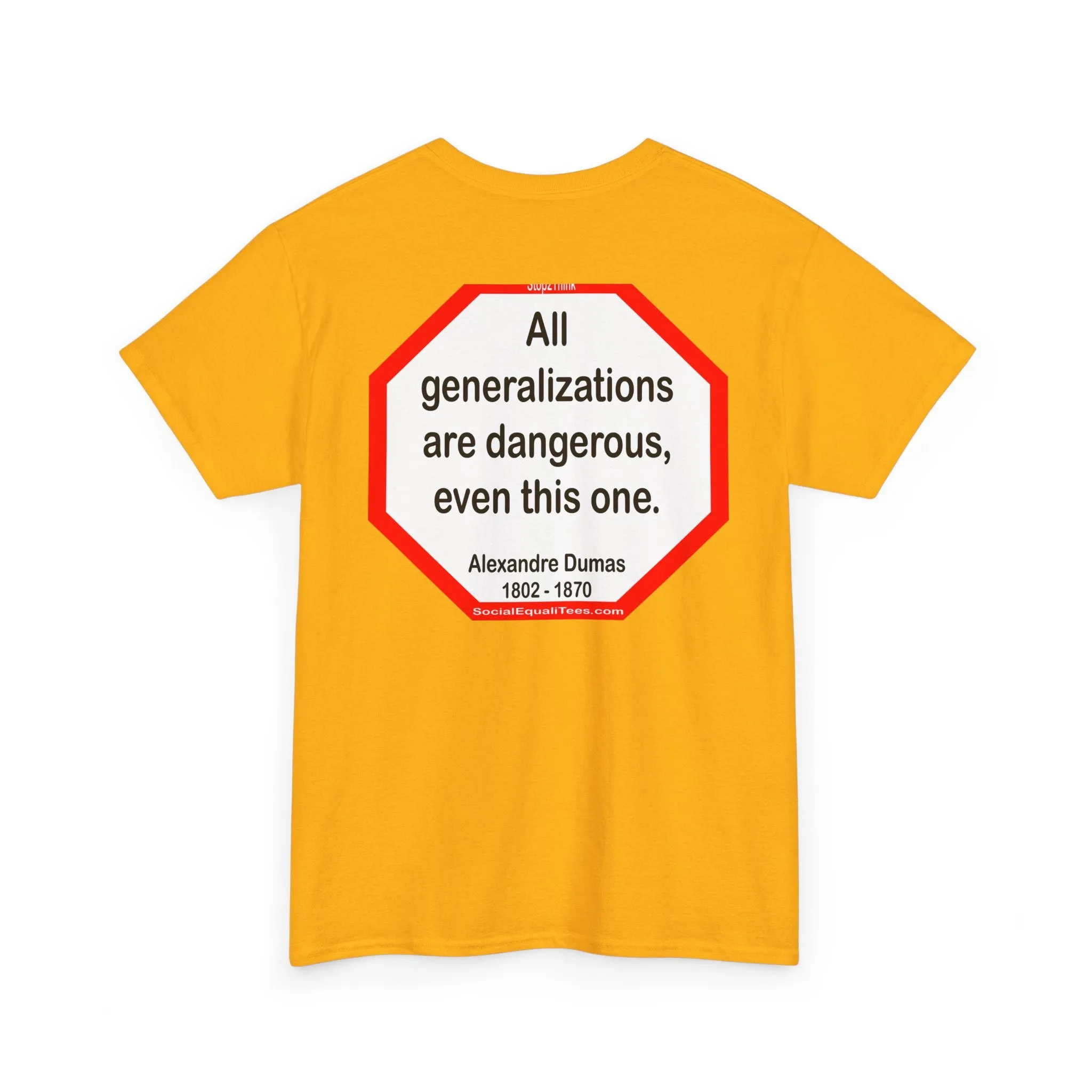 All generalizations are dangerous, even this one.  -  Alexandre Dumas   1802 - 1870 - blkshrt - S2TBQM