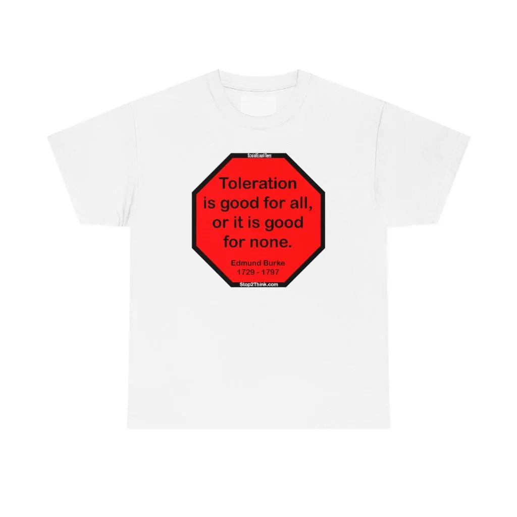 S2TDQ- Toleration is good for all, or it is good for none. &  In politics stupidity is not a handicap.