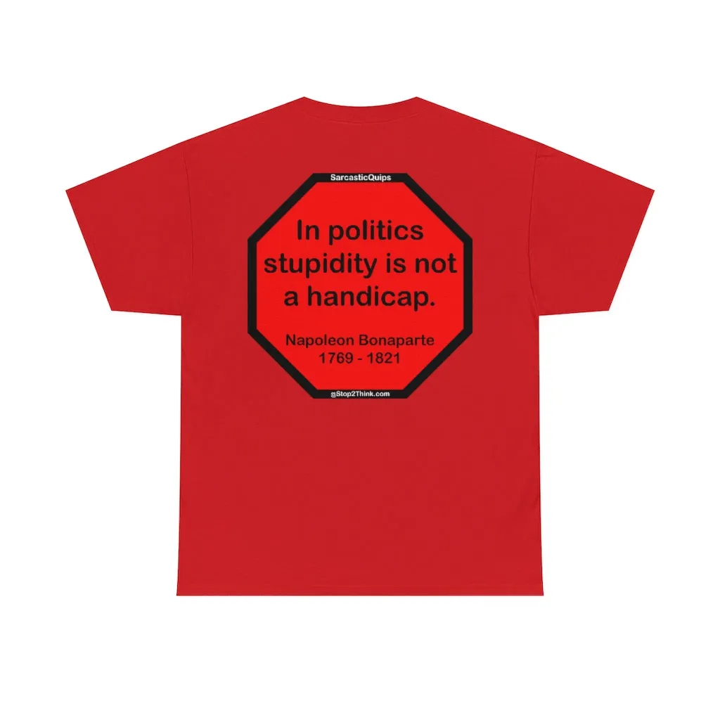 S2TDQ- Toleration is good for all, or it is good for none. &  In politics stupidity is not a handicap.