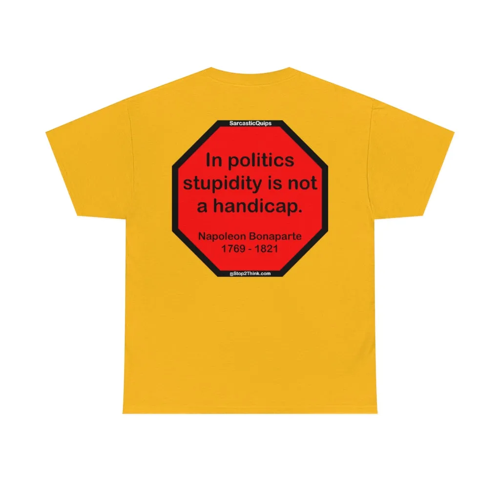 S2TDQ- Toleration is good for all, or it is good for none. &  In politics stupidity is not a handicap.