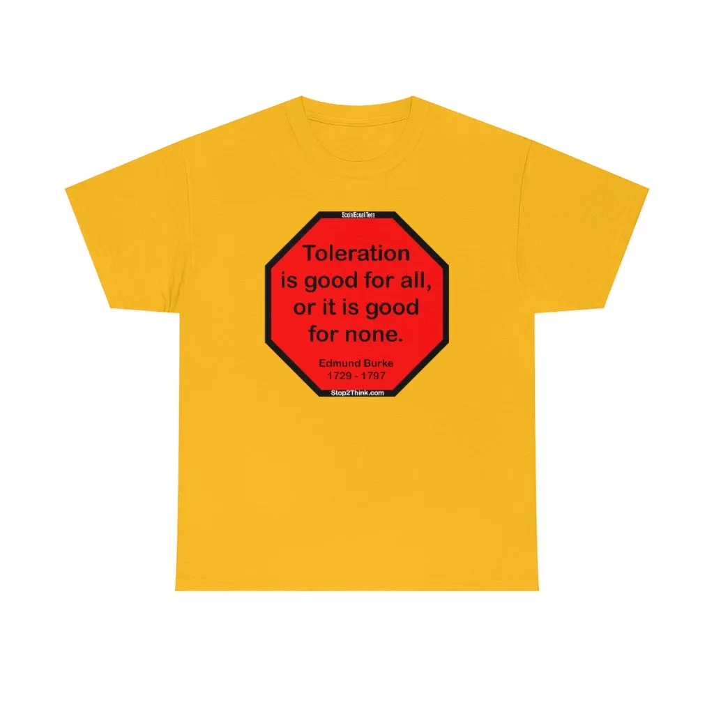 S2TDQ- Toleration is good for all, or it is good for none. &  In politics stupidity is not a handicap.