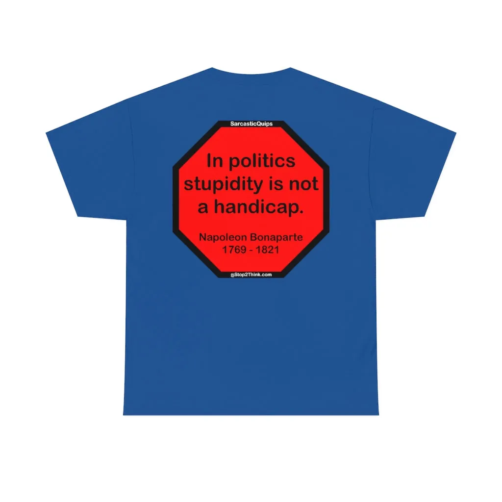 S2TDQ- Toleration is good for all, or it is good for none. &  In politics stupidity is not a handicap.