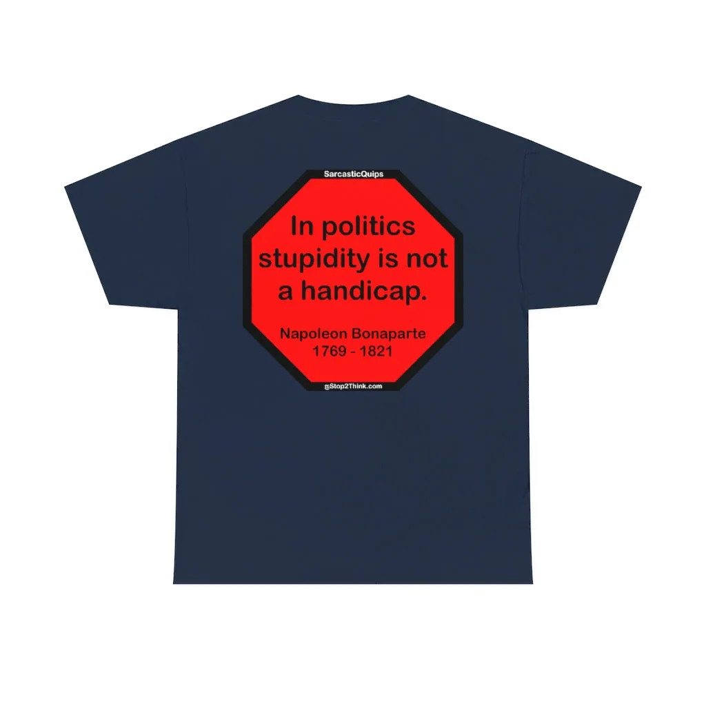 S2TDQ- Toleration is good for all, or it is good for none. &  In politics stupidity is not a handicap.