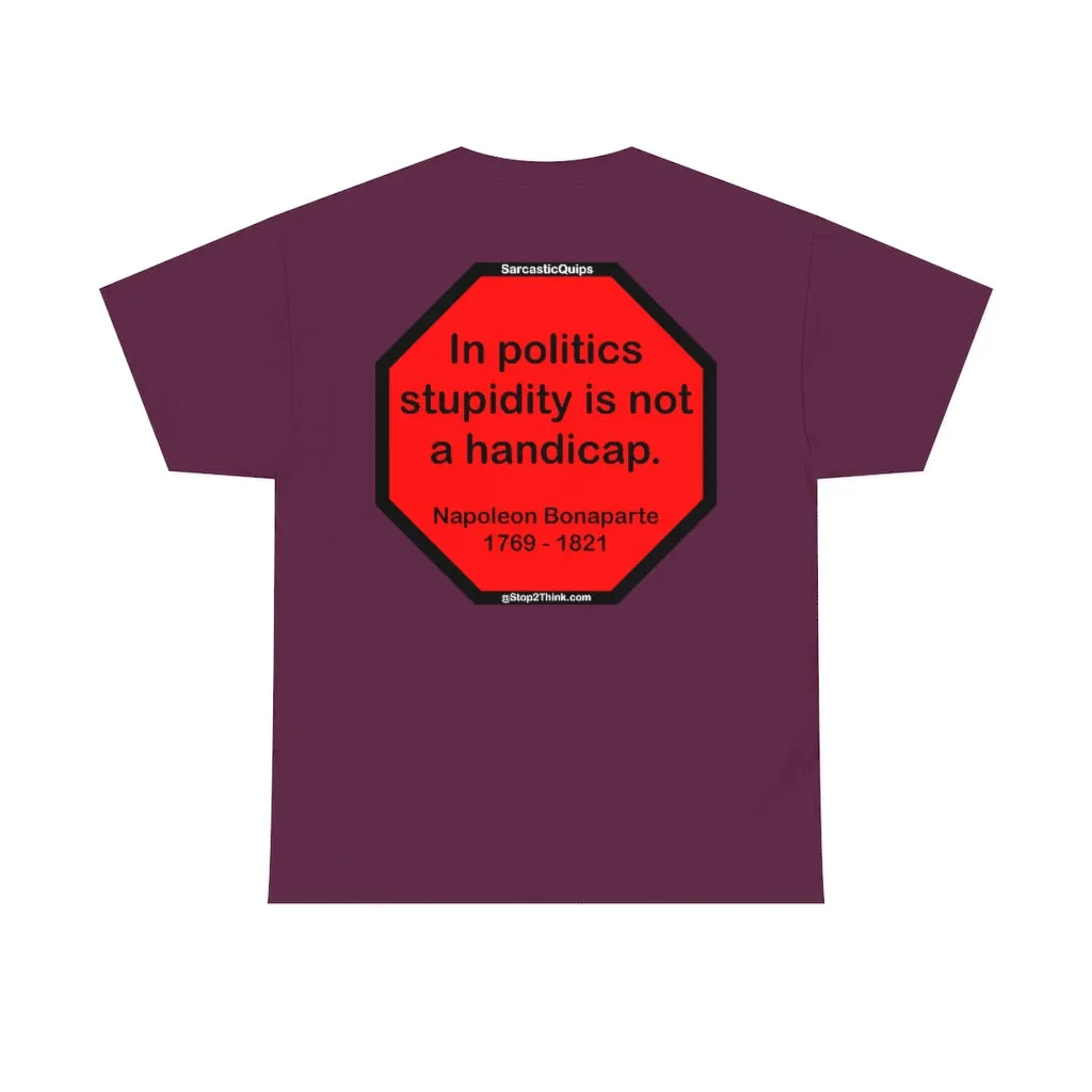 S2TDQ- Toleration is good for all, or it is good for none. &  In politics stupidity is not a handicap.