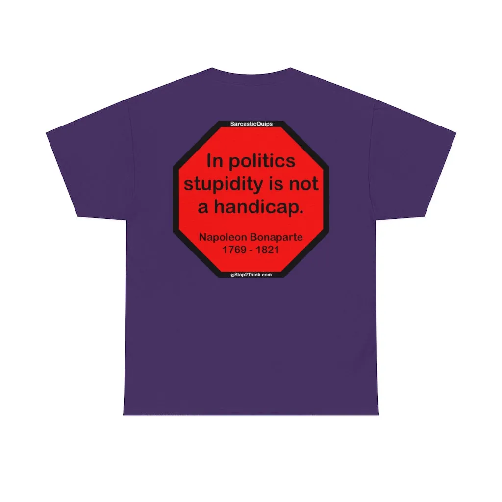 S2TDQ- Toleration is good for all, or it is good for none. &  In politics stupidity is not a handicap.