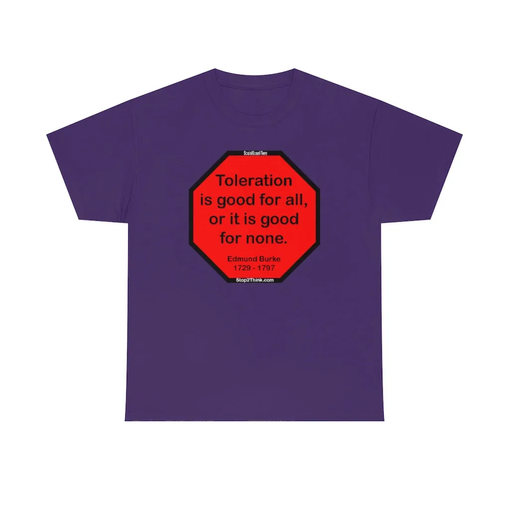 S2TDQ- Toleration is good for all, or it is good for none. &  In politics stupidity is not a handicap.