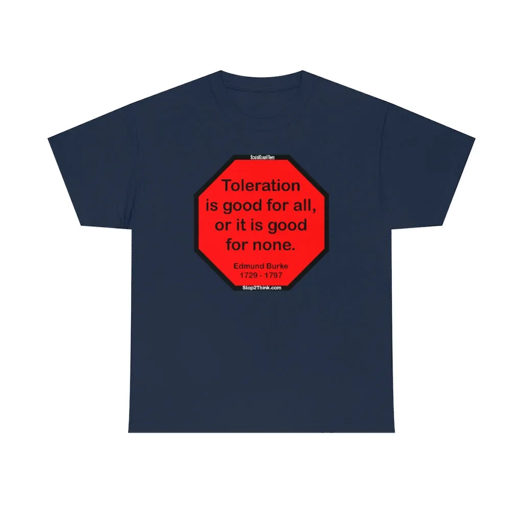S2TDQ- Toleration is good for all, or it is good for none. &  In politics stupidity is not a handicap.
