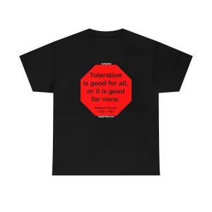 S2TDQ- Toleration is good for all, or it is good for none. &  In politics stupidity is not a handicap.