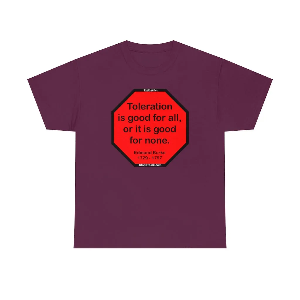 S2TDQ- Toleration is good for all, or it is good for none. &  In politics stupidity is not a handicap.