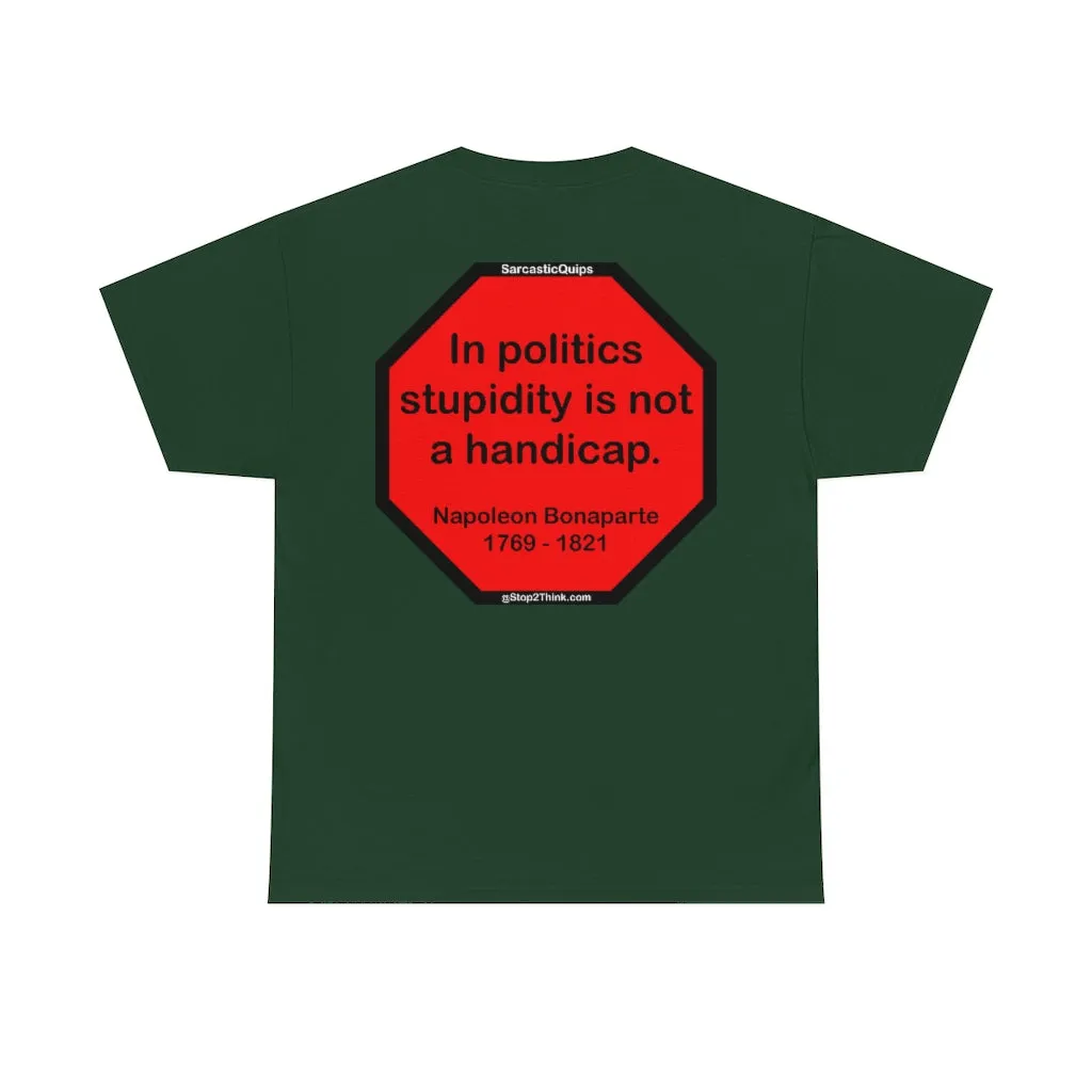 S2TDQ- Toleration is good for all, or it is good for none. &  In politics stupidity is not a handicap.