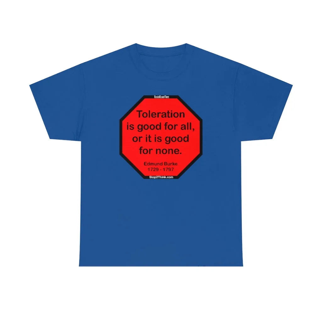 S2TDQ- Toleration is good for all, or it is good for none. &  In politics stupidity is not a handicap.