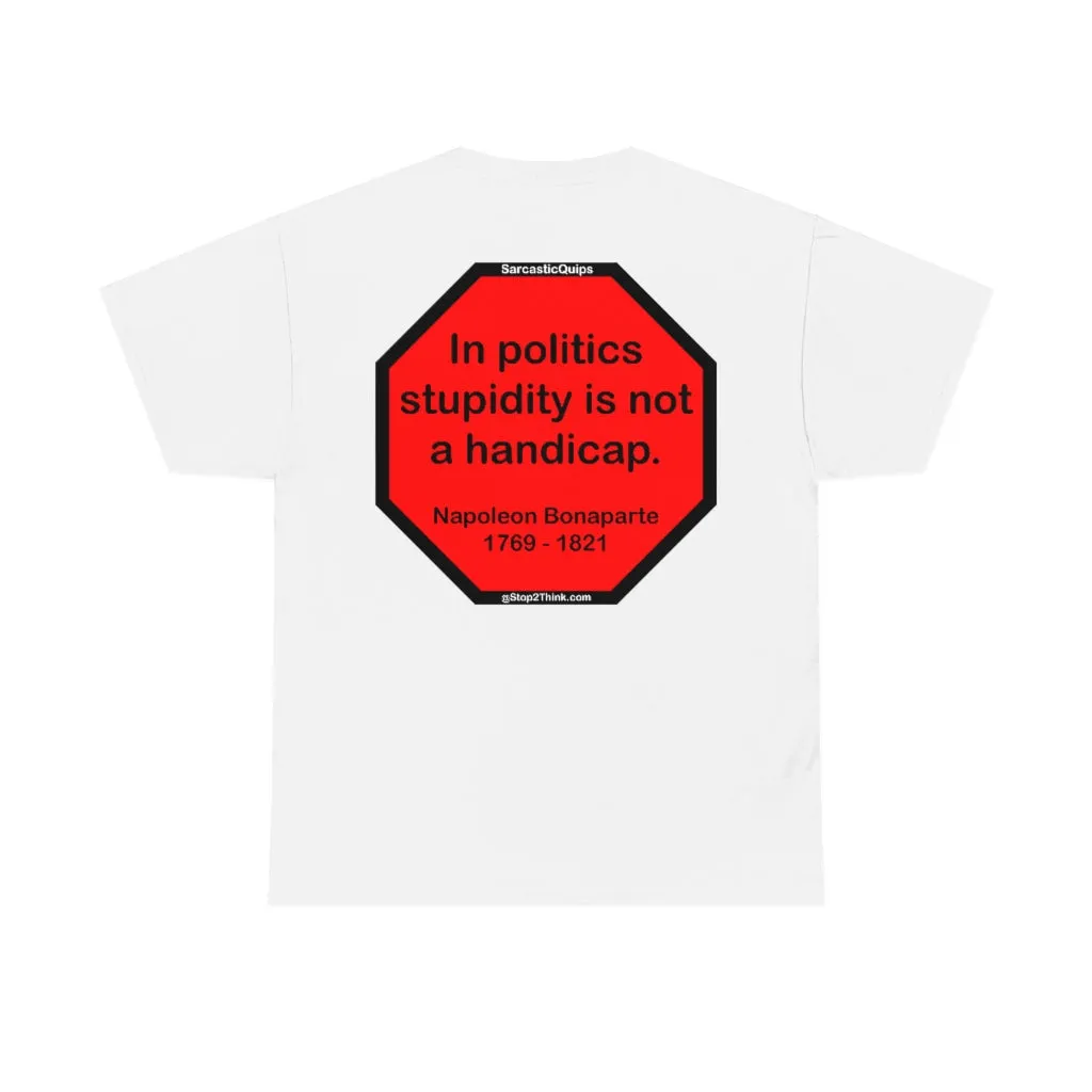 S2TDQ- Toleration is good for all, or it is good for none. &  In politics stupidity is not a handicap.