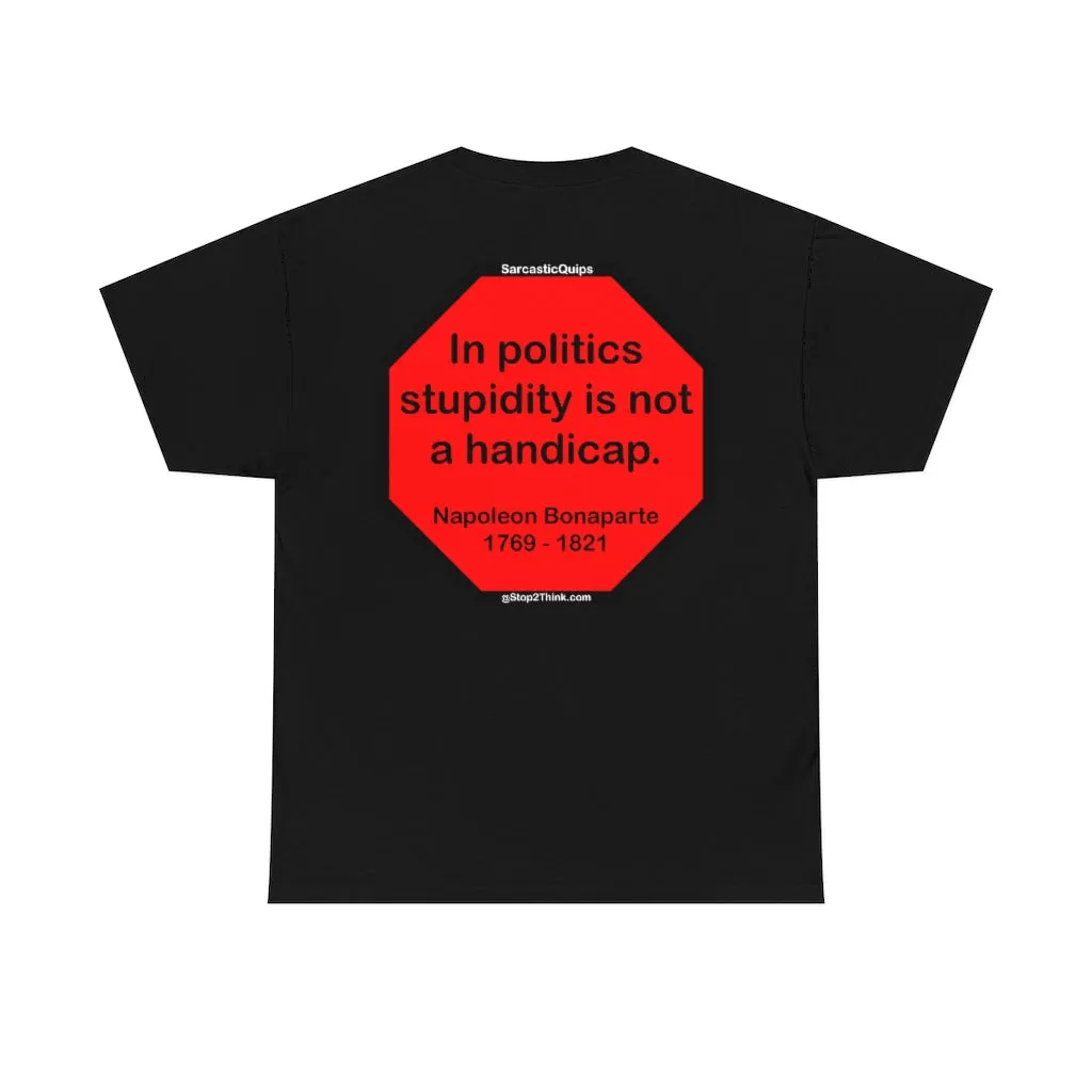S2TDQ- Toleration is good for all, or it is good for none. &  In politics stupidity is not a handicap.