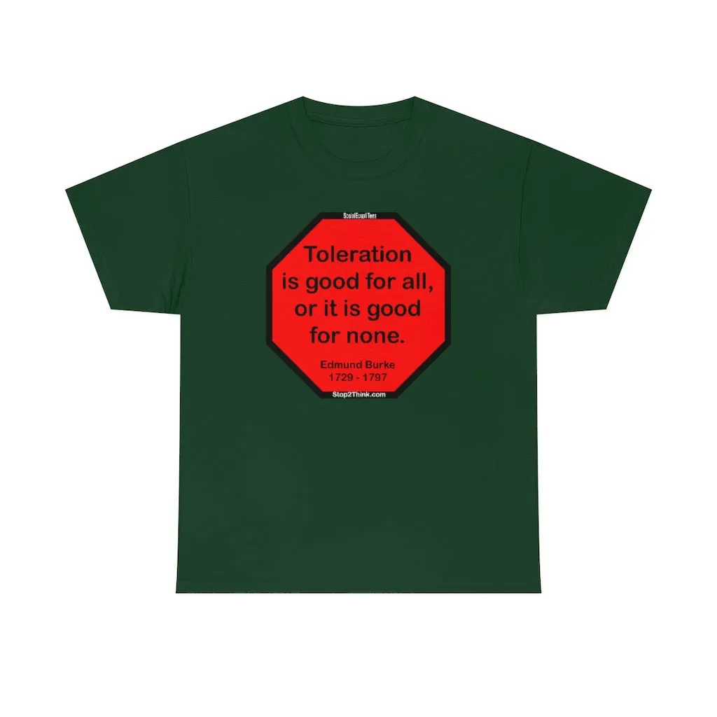 S2TDQ- Toleration is good for all, or it is good for none. &  In politics stupidity is not a handicap.